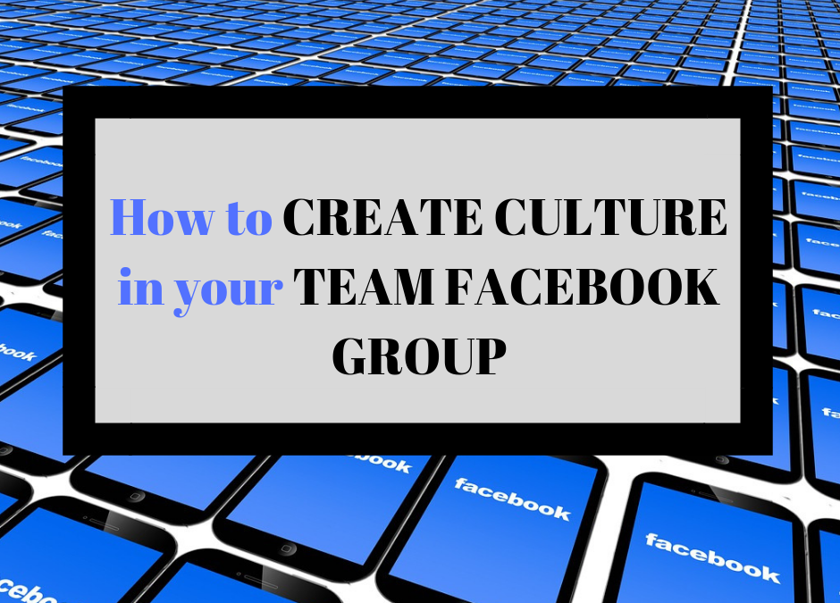 The Best Way to Create Culture in your Team Facebook Group