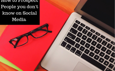 HOW TO PROSPECT PEOPLE YOU DON’T KNOW ON SOCIAL MEDIA