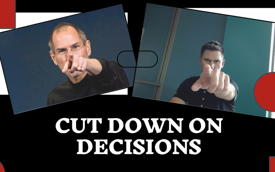 CUT DOWN ON THE DECISIONS